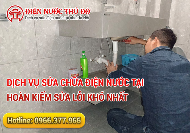 Dịch vụ sửa chữa điện nước tại Hoàn Kiếm sửa lỗi khó nhất