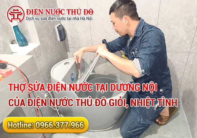 Thợ sửa điện nước tại Dương Nội của Điện Nước Thủ Đô giỏi, nhiệt tình