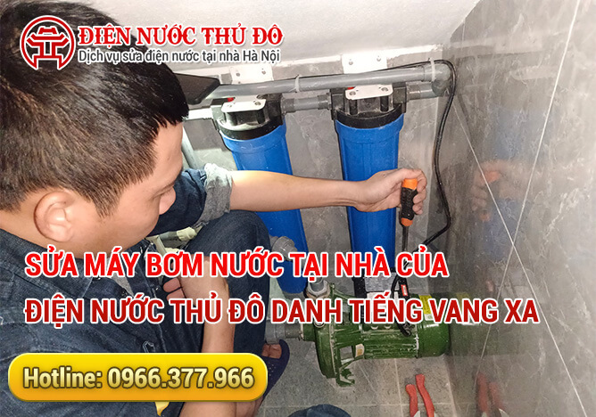 Sửa máy bơm nước tại nhà của Điện Nước Thủ Đô danh tiếng vang xa